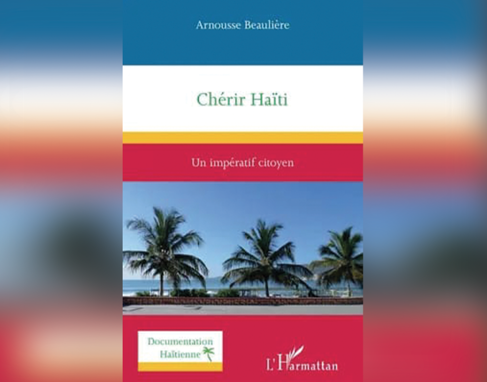 «Chérir Haïti, un impératif citoyen»,  le  nouvel ouvrage de Arnousse Beaulière